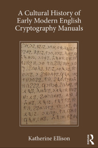 Cover image: A Cultural History of Early Modern English Cryptography Manuals 1st edition 9780367139339