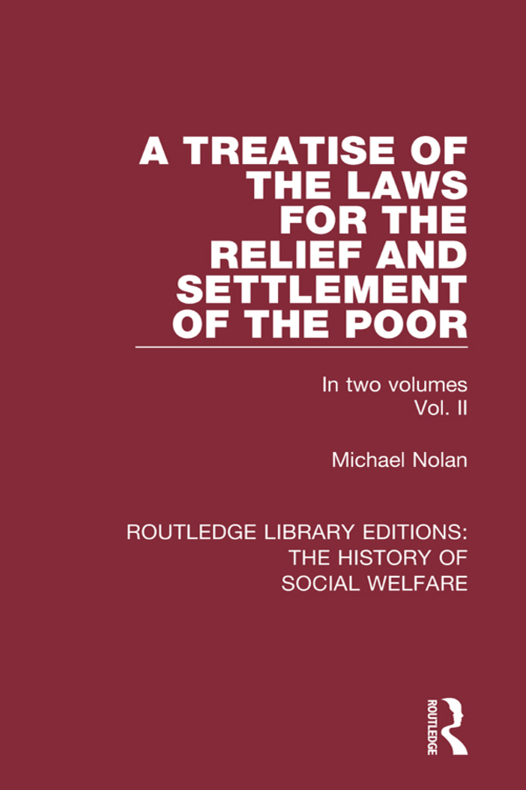 A Treatise of the Laws for the Relief and Settlement of the Poor Volume II 1st Edition
