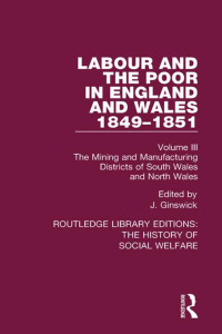 Cover image: Labour and the Poor in England and Wales - The letters to The Morning Chronicle from the Correspondants in the Manufacturing and Mining Districts, the Towns of Liverpool and Birmingham, and the Rural Districts 1st edition 9781138207516