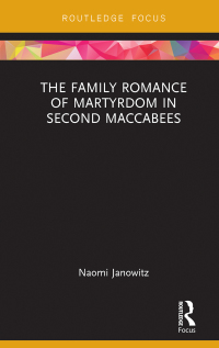 Imagen de portada: The Family Romance of Martyrdom in Second Maccabees 1st edition 9781138206663