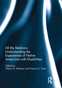 Cover image: All My Relations: Understanding the Experiences of Native Americans with Disabilities 1st edition 9781138203846
