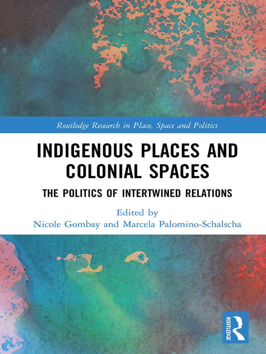 Indigenous Places and Colonial Spaces The Politics of Intertwined Relations 1st Edition