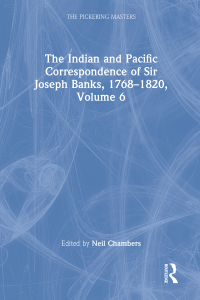 Cover image: The Indian and Pacific Correspondence of Sir Joseph Banks, 1768–1820, Volume 6 1st edition 9781851968404