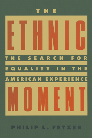 Cover image: The Ethnic Moment: The Search for Equality in the American Experience 1st edition 9781563249273