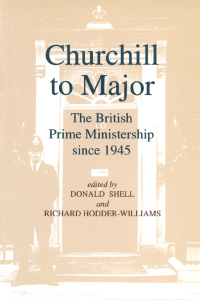 Cover image: Churchill to Major: The British Prime Ministership since 1945 1st edition 9781563246364