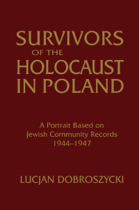 Cover image: Survivors of the Holocaust in Poland: A Portrait Based on Jewish Community Records, 1944-47 1st edition 9781563244636