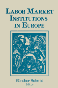 Cover image: Labor Market Institutions in Europe: A Socioeconomic Evaluation of Performance 1st edition 9781563244117