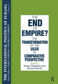 Omslagafbeelding: The International Politics of Eurasia: v. 9: The End of Empire? Comparative Perspectives on the Soviet Collapse 1st edition 9781563243691