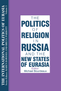 Cover image: The International Politics of Eurasia: v. 3: The Politics of Religion in Russia and the New States of Eurasia 1st edition 9781563243578