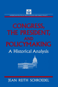 Cover image: Congress, the President and Policymaking: A Historical Analysis 1st edition 9781563241772