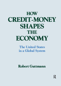 Cover image: How Credit-money Shapes the Economy: The United States in a Global System 1st edition 9781563241017