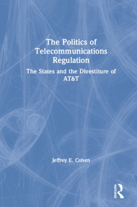 Imagen de portada: The Politics of Telecommunications Regulation: The States and the Divestiture of AT&T 1st edition 9781563240508