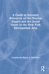Imagen de portada: A Guide to Scholarly Resources on the Russian Empire and the Soviet Union in the New York Metropolitan Area 1st edition 9780873326193