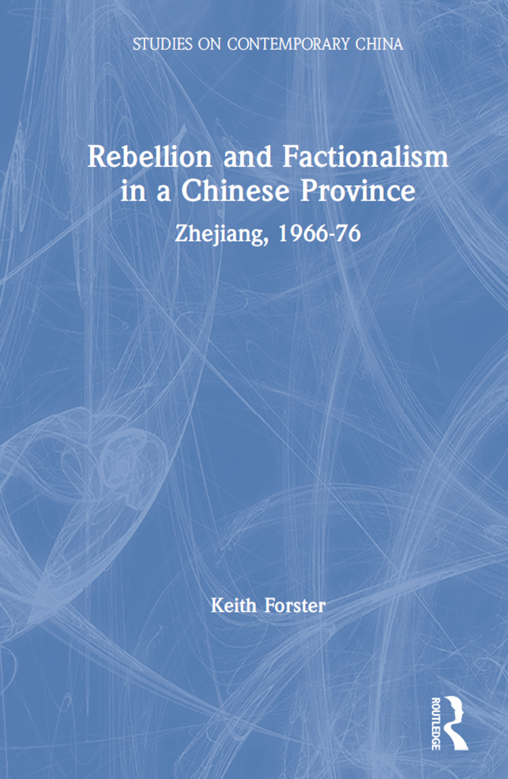 Rebellion and Factionalism in a Chinese Province Zhejiang, 1966-76 1st Edition