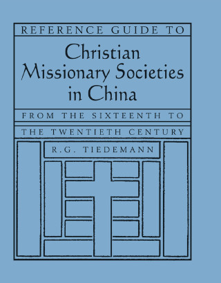 Cover image: Reference Guide to Christian Missionary Societies in China: From the Sixteenth to the Twentieth Century 1st edition 9780765618085