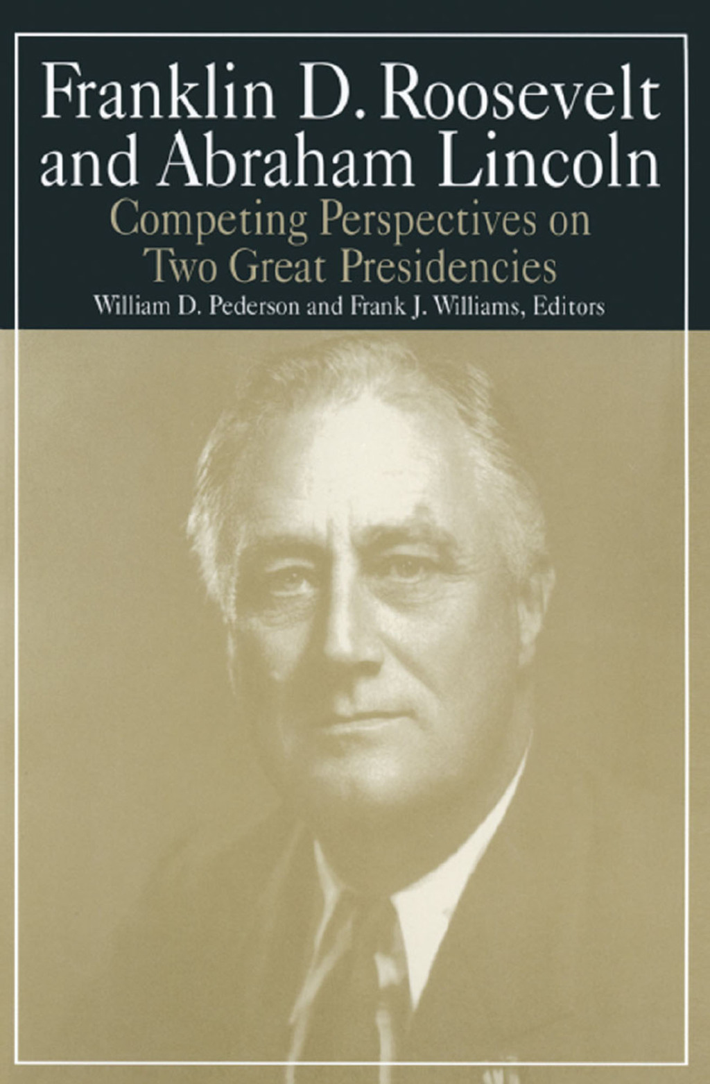 Franklin D.Roosevelt and Abraham Lincoln Competing Perspectives on Two Great Presidencies 1st Edition