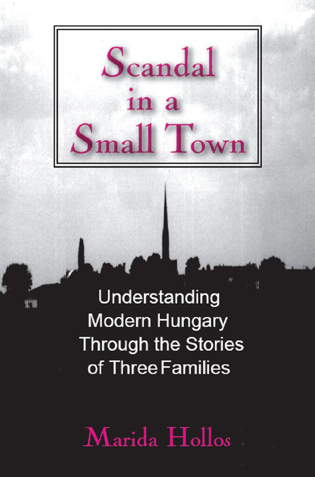 A Scandal in Tiszadomb Understanding Modern Hungary Through the History of Three Families 1st Edition