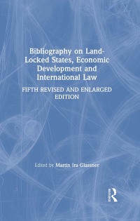 Immagine di copertina: Bibliography on Land-locked States, Economic Development and International Law 5th edition 9780765606754