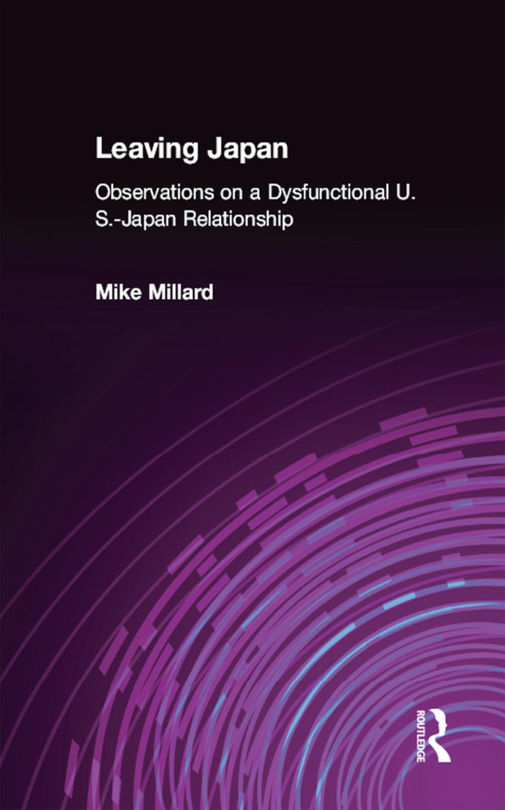 Leaving Japan Observations on a Dysfunctional U.S.-Japan Relationship 1st Edition
