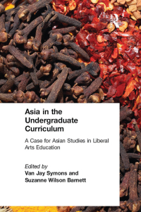 Cover image: Asia in the Undergraduate Curriculum: A Case for Asian Studies in Liberal Arts Education 1st edition 9780765605467