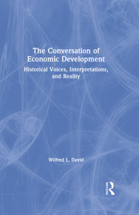 Cover image: The Conversation of Economic Development: Historical Voices, Interpretations and Reality 1st edition 9780765601162