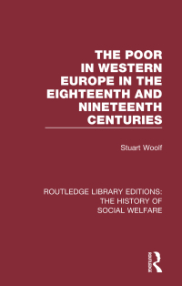 صورة الغلاف: The Poor in Western Europe in the Eighteenth and Nineteenth Centuries 1st edition 9781138201217