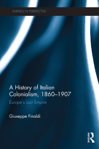 Omslagafbeelding: A History of Italian Colonialism, 1860–1907 1st edition 9781138697973