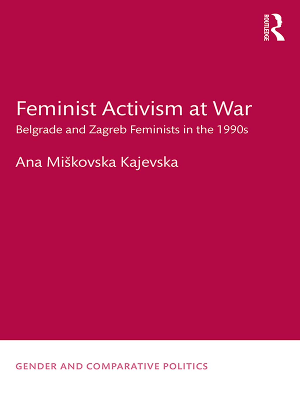 Feminist Activism at War Belgrade and Zagreb Feminists in the 1990s 1st Edition