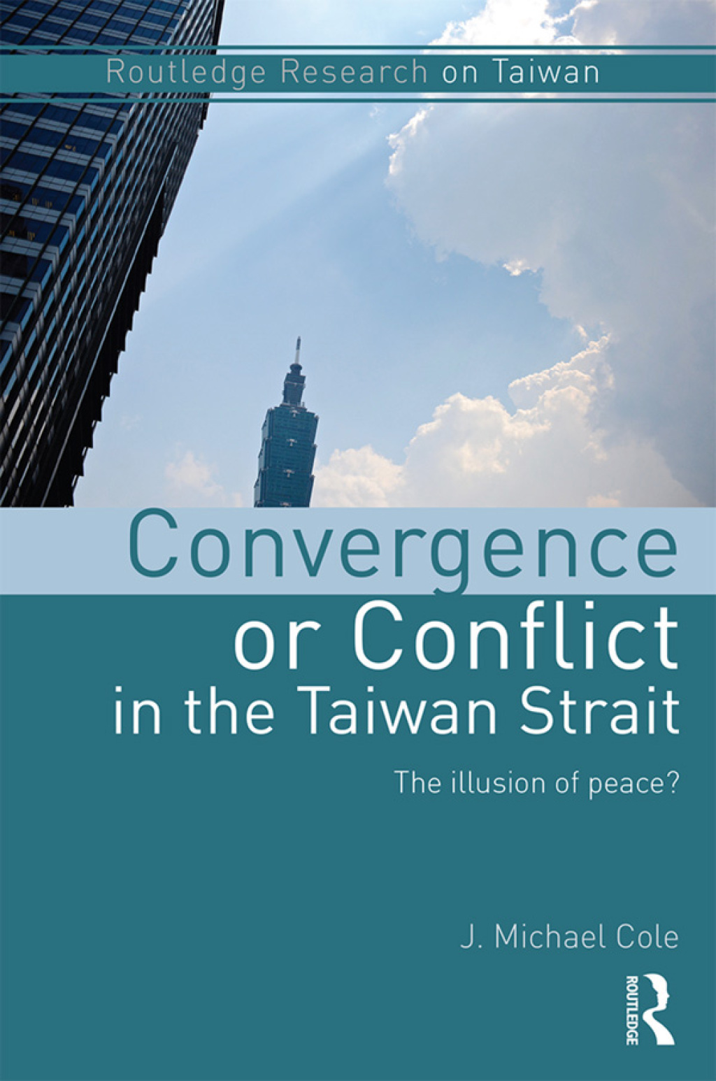 Convergence or Conflict in the Taiwan Strait The illusion of peace? 1st Edition