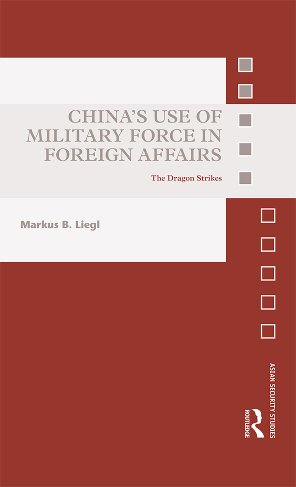 China’s Use of Military Force in Foreign Affairs The Dragon Strikes 1st Edition