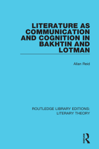 Omslagafbeelding: Literature as Communication and Cognition in Bakhtin and Lotman 1st edition 9781138693586