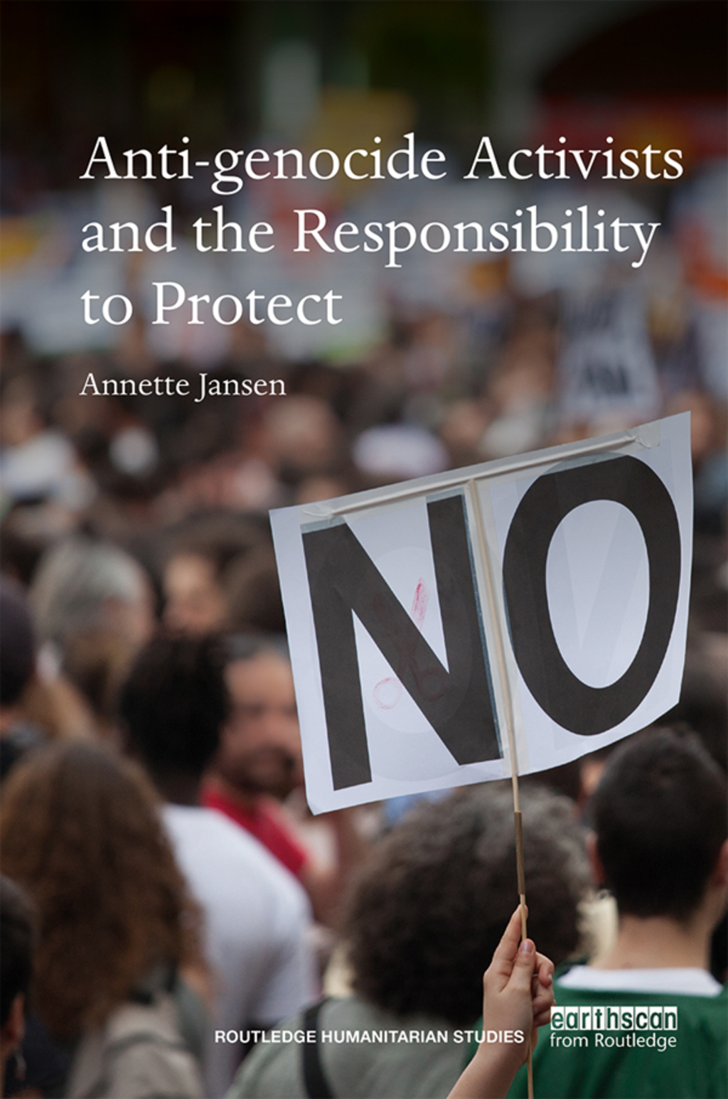 Anti-genocide Activists and the Responsibility to Protect 1st Edition