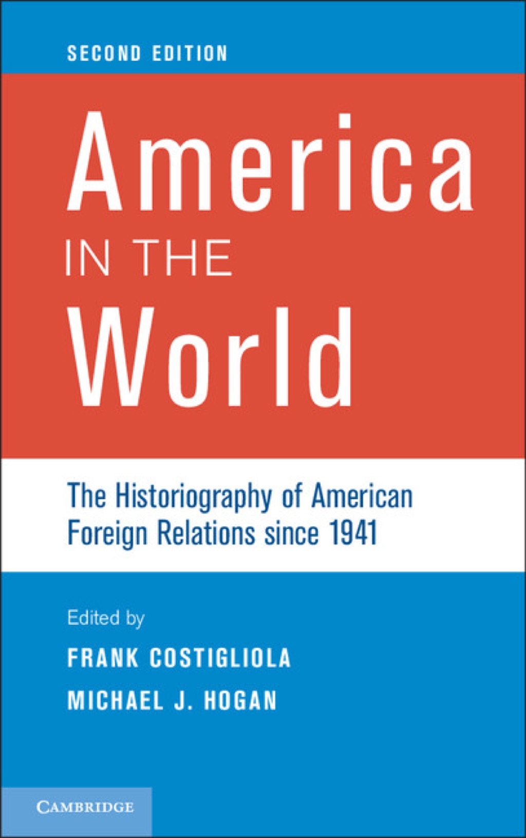 America in the World The Historiography of American Foreign Relations since 1941 2nd Edition