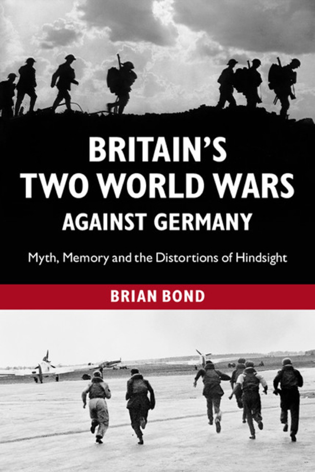 Britain’s Two World Wars against Germany Myth, Memory and the Distortions of Hindsight 1st Edition