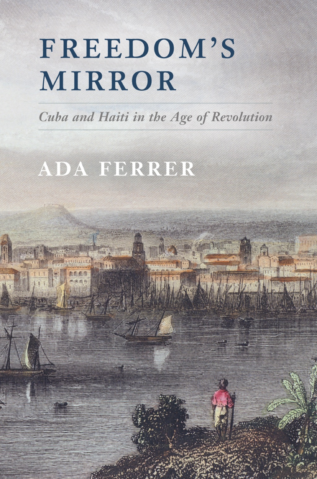 Freedom’s Mirror Cuba and Haiti in the Age of Revolution 1st Edition