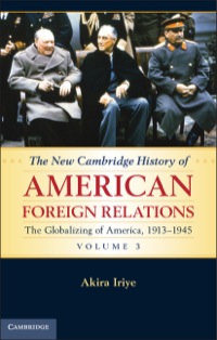 Cover image: The New Cambridge History of American Foreign Relations: Volume 3, The Globalizing of America, 1913–1945 1st edition 9780521763288