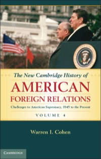Cover image: The New Cambridge History of American Foreign Relations: Volume 4, Challenges to American Primacy, 1945 to the Present 1st edition 9780521763622