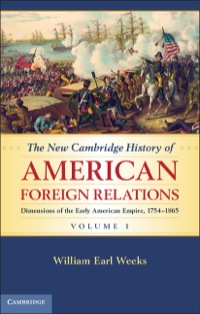 صورة الغلاف: The New Cambridge History of American Foreign Relations: Volume 1, Dimensions of the Early American Empire, 1754–1865 1st edition 9781107005907