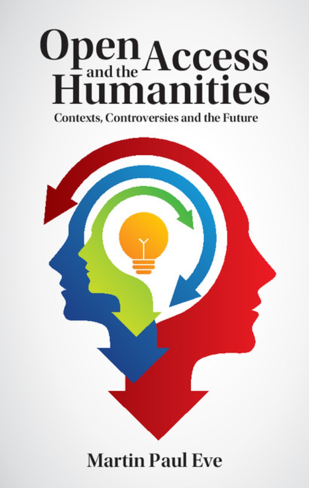 Open Access and the Humanities Contexts, Controversies and the Future 1st Edition