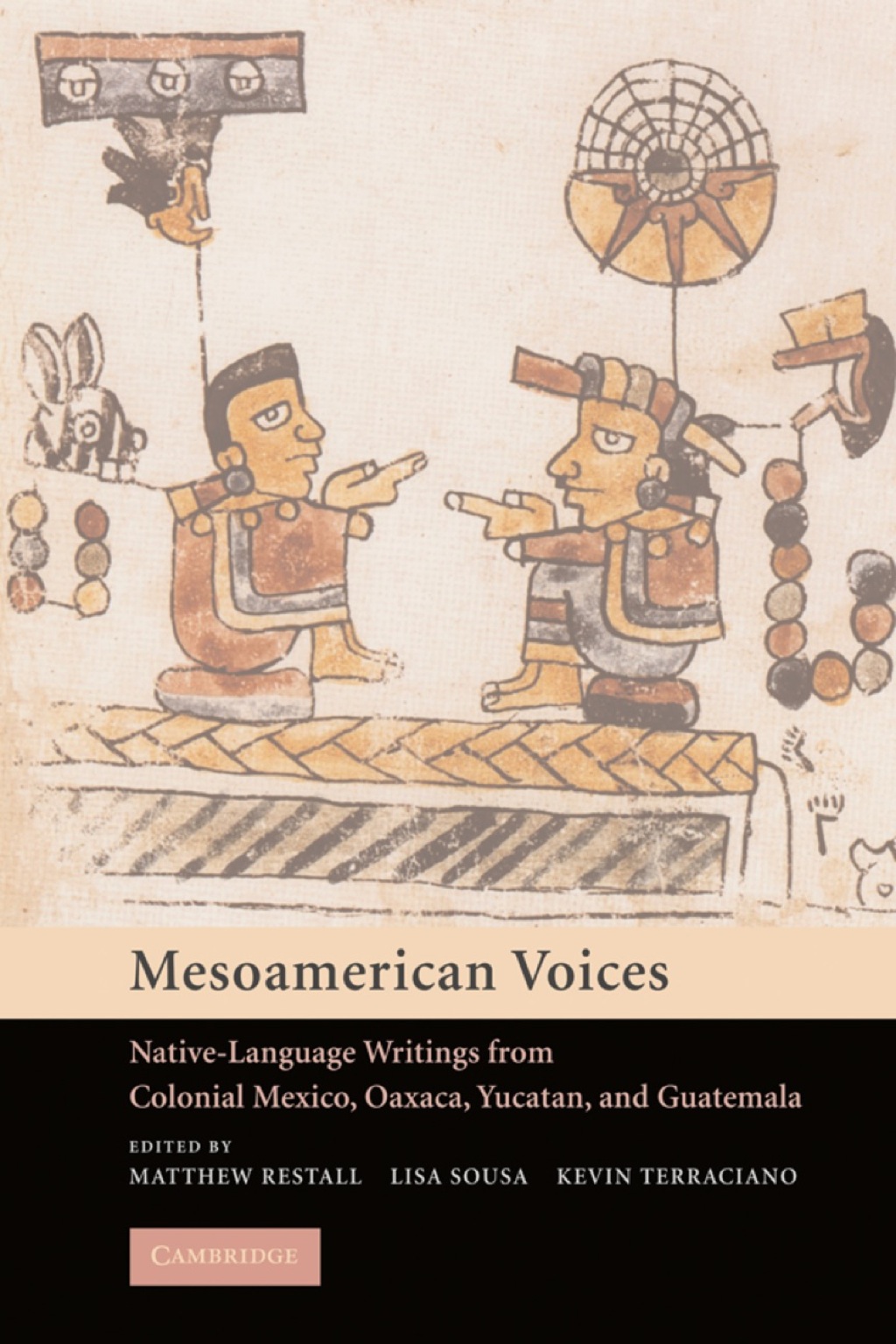 Mesoamerican Voices Native Language Writings from Colonial Mexico, Yucatan, and Guatemala