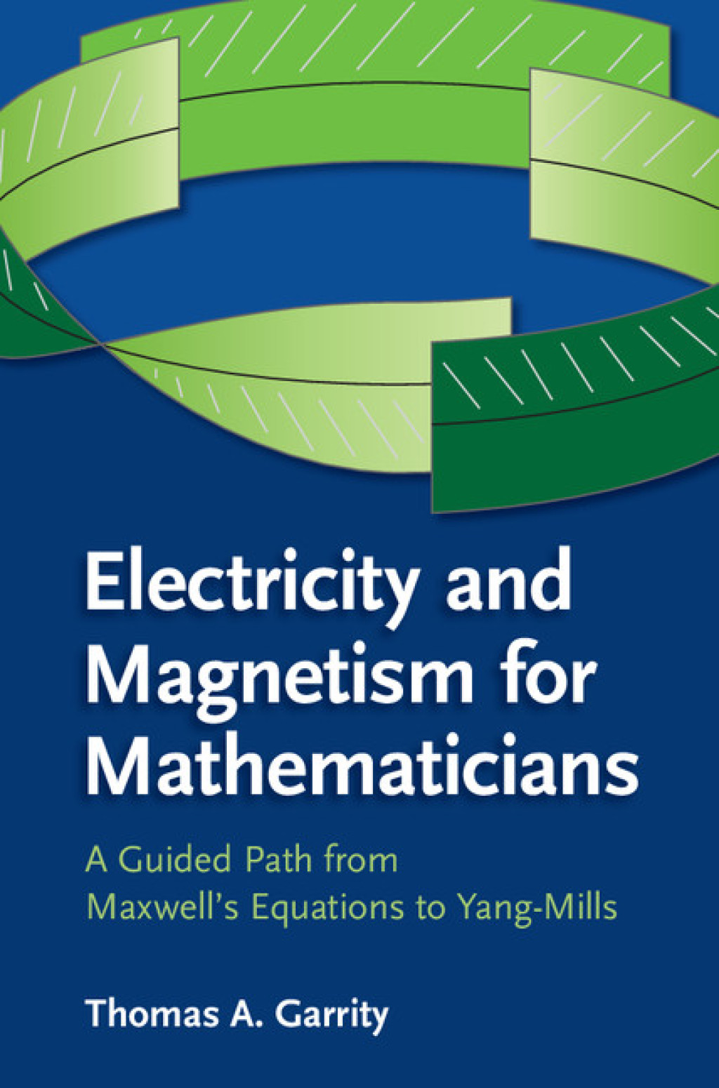 Electricity and Magnetism for Mathematicians A Guided Path from Maxwell’s Equations to Yang–Mills 1st Edition