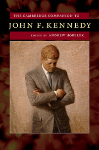 Cover image: The Cambridge Companion to John F. Kennedy 1st edition 9781107048102