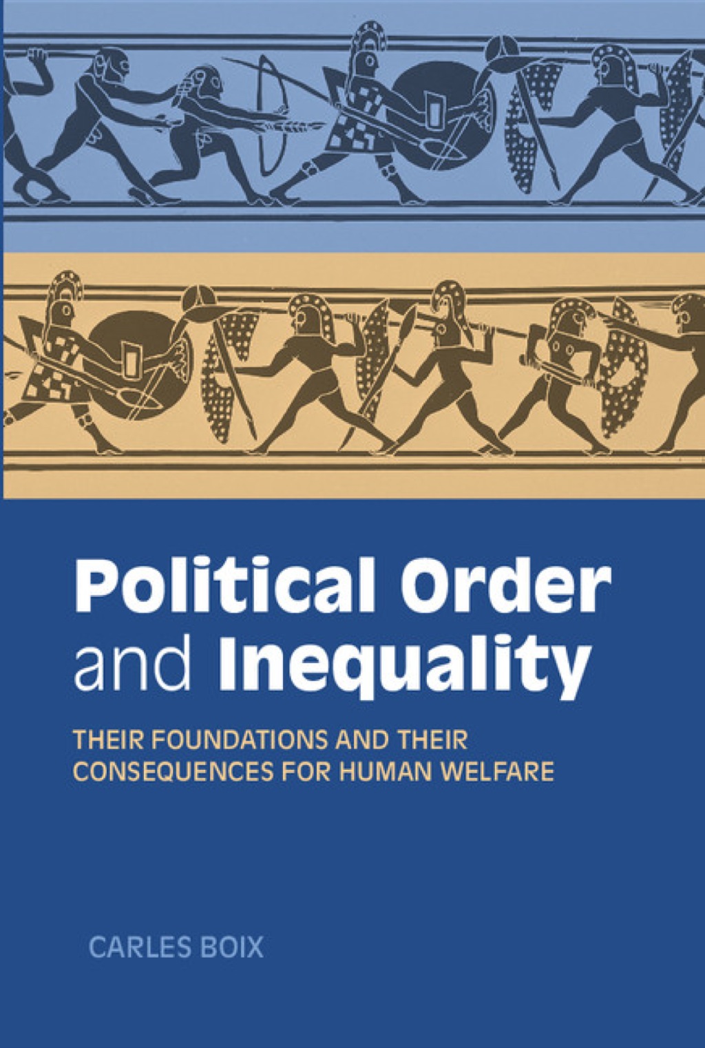 Political Order and Inequality Their Foundations and their Consequences for Human Welfare 1st Edition