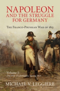 Imagen de portada: Napoleon and the Struggle for Germany: Volume 1, The War of Liberation, Spring 1813 9781107080515