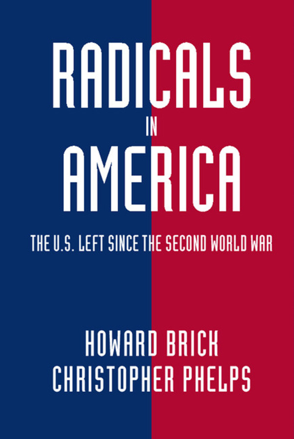 Radicals in America The U.S. Left since the Second World War 1st Edition