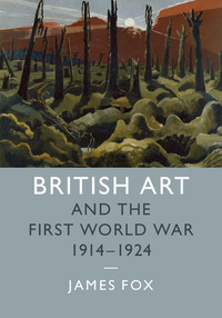 Immagine di copertina: British Art and the First World War, 1914–1924 1st edition 9781107105874