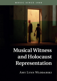Cover image: Musical Witness and Holocaust Representation 1st edition 9781107116474