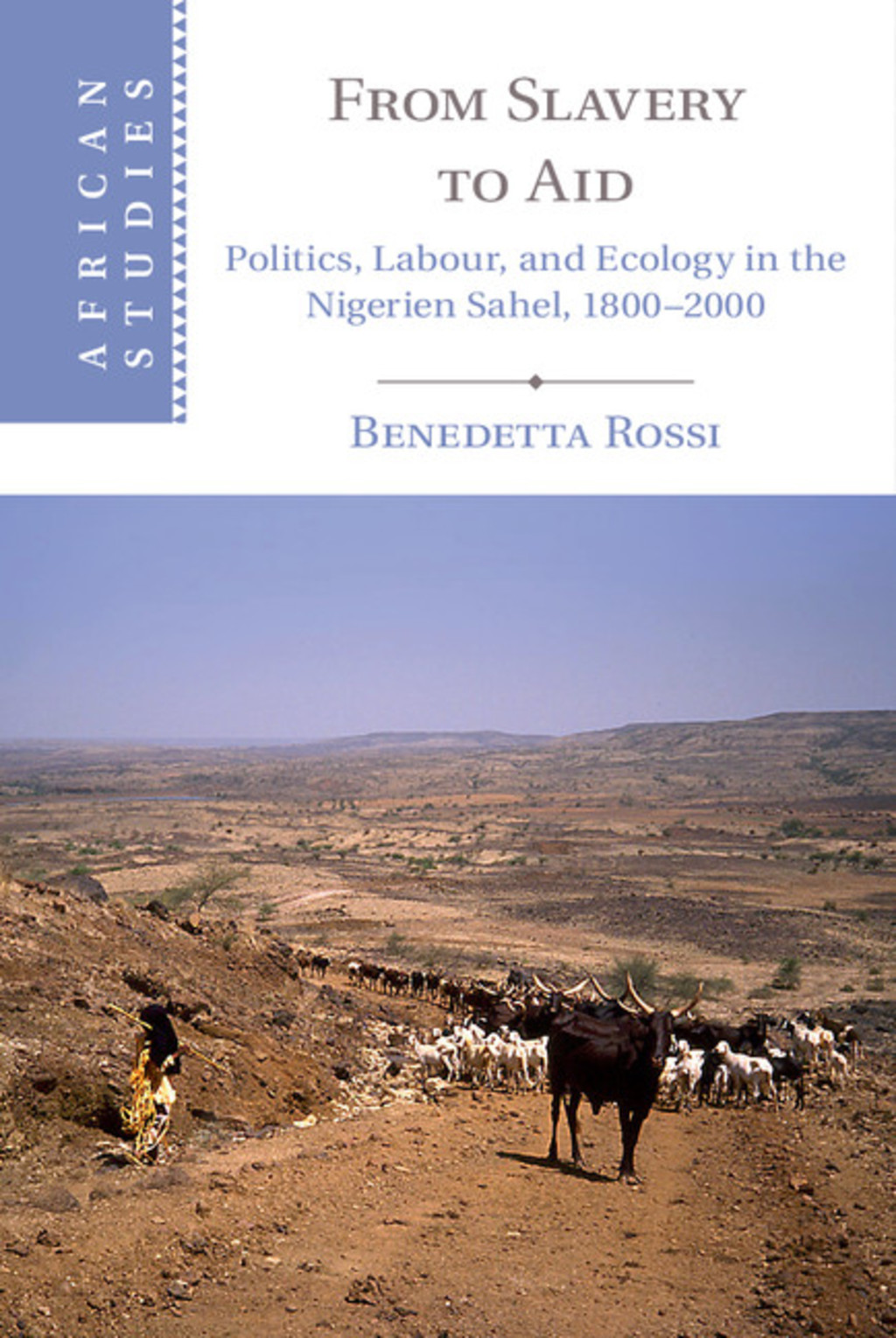From Slavery to Aid Politics, Labour, and Ecology in the Nigerien Sahel, 1800–2000 1st Edition