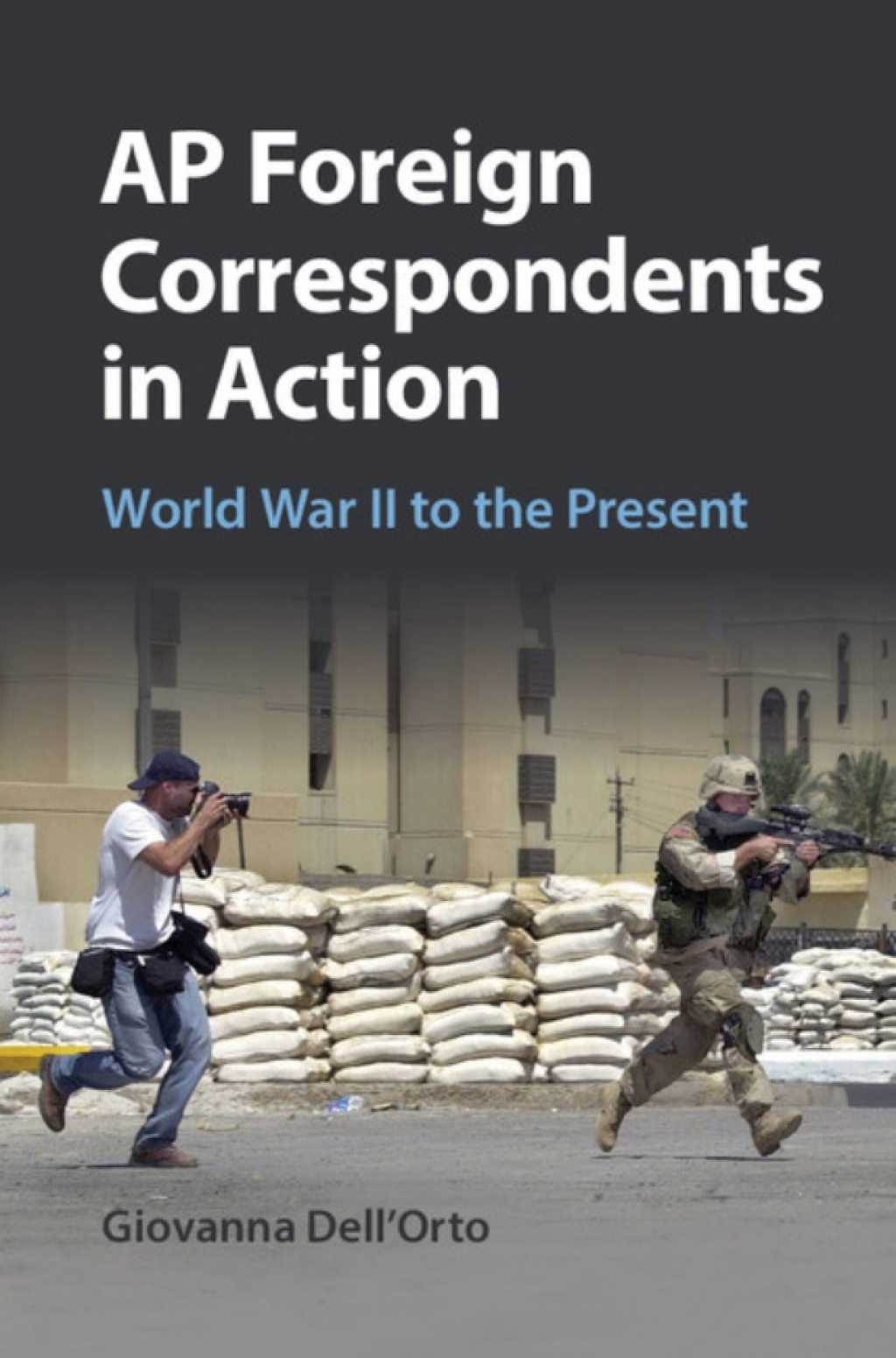 AP Foreign Correspondents in Action World War II to the Present