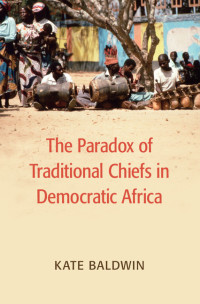 Cover image: The Paradox of Traditional Chiefs in Democratic Africa 9781107127333